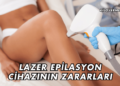Lazer Epilasyon Cihazının Zararları Nelerdir