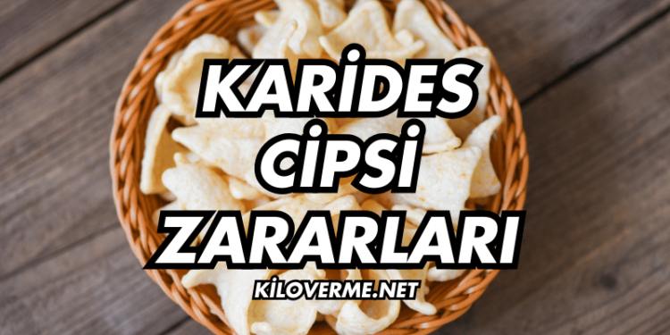 Karides Cipsi Zararları Nelerdir?