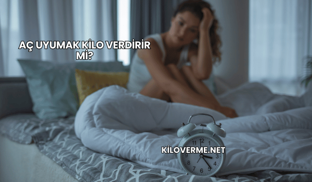 Aç Uyumak Kilo Verdirir mi?