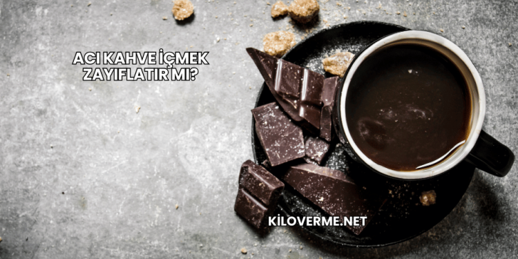 Acı Kahve İçmek Zayıflatır mı?