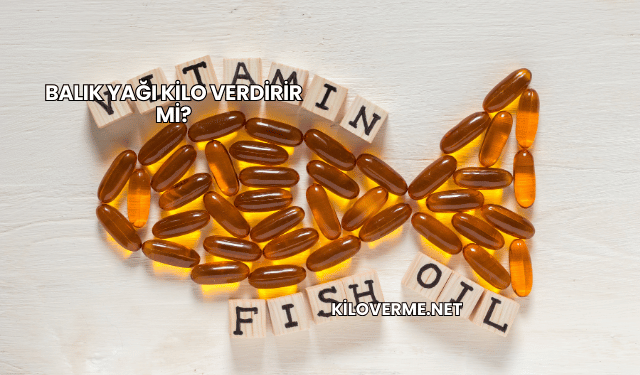 Balık Yağı Kilo Verdirir mi?