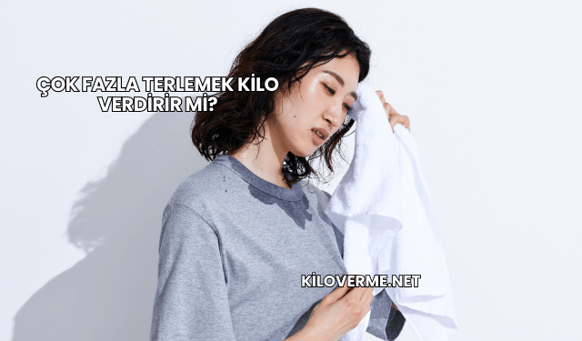 Çok Fazla Terlemek Kilo Verdirir mi?