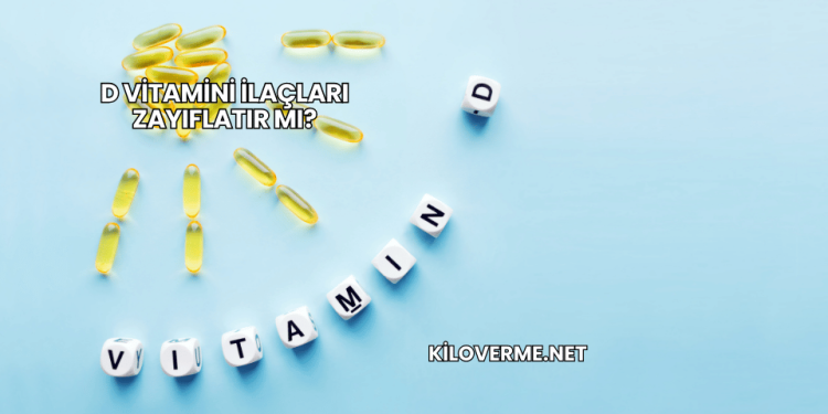 D Vitamini İlaçları Zayıflatır mı?