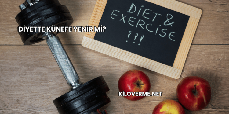 Diyette Künefe Yenir mi?