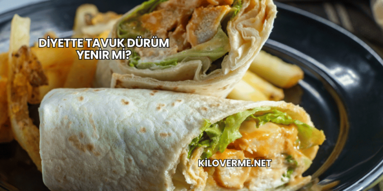 Diyette Tavuk Dürüm Yenir mi?