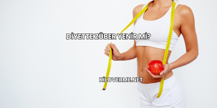 Diyette Züber Yenir mi?