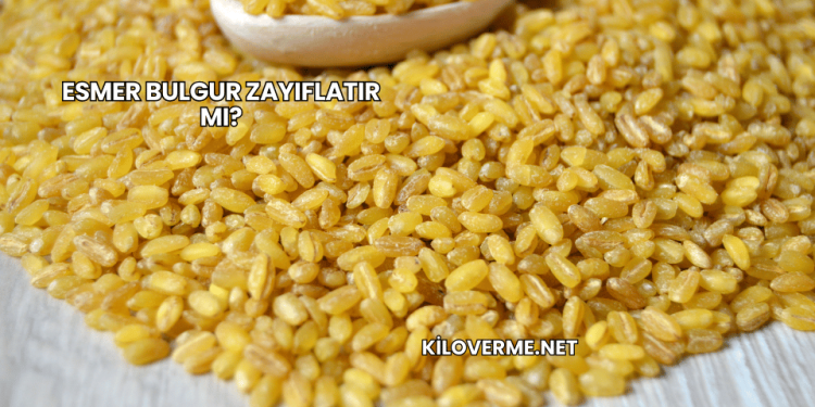 Esmer Bulgur Zayıflatır mı?