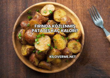 Fırında Közlenmiş Patates Kaç Kalori?