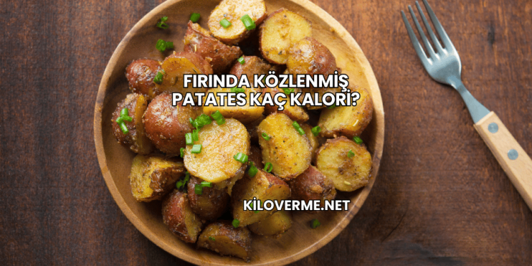 Fırında Közlenmiş Patates Kaç Kalori?