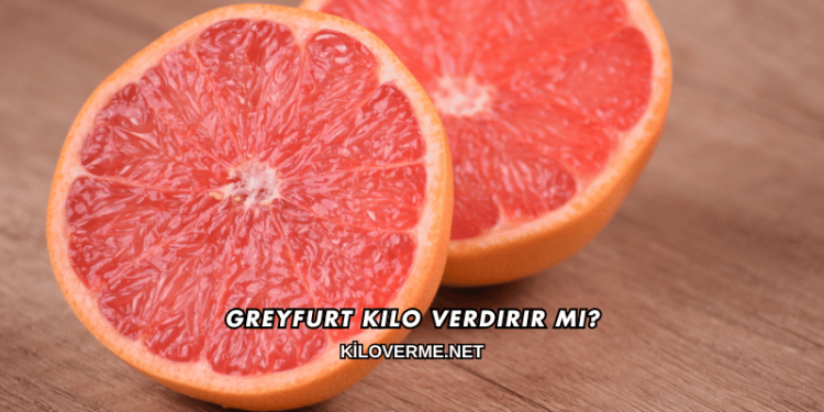 Greyfurt Kilo Verdirir mi?