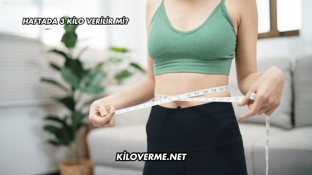 Haftada 3 Kilo Verilir mi?