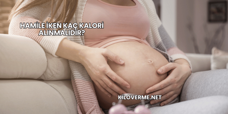 Hamile İken Kaç Kalori Alınmalıdır?