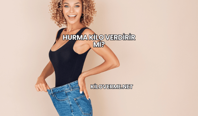 Hurma Kilo Verdirir mi?