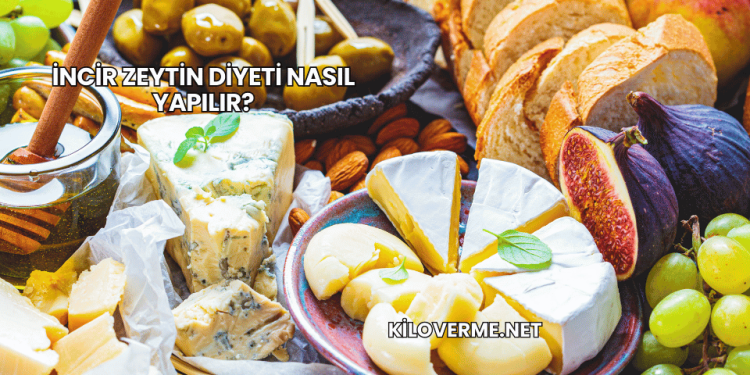 İncir Zeytin Diyeti Nasıl Yapılır?