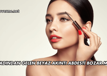 Kadından Gelen Beyaz Akıntı Abdesti Bozar mı