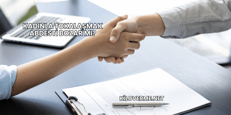 Kadınla Tokalaşmak Abdesti Bozar mı?