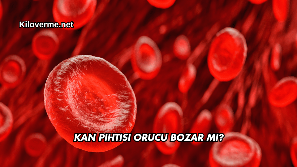 Kan Pıhtısı Orucu Bozar mı