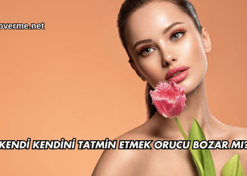 Kendi Kendini Tatmin Etmek Orucu Bozar mı