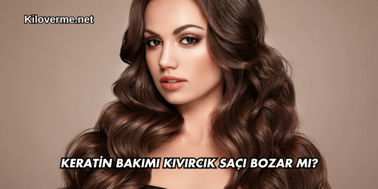 Keratin Bakımı Kıvırcık Saçı Bozar mı
