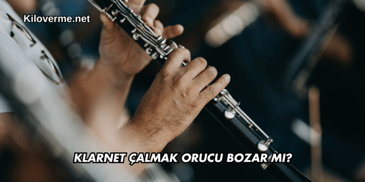 Klarnet Çalmak Orucu Bozar mı
