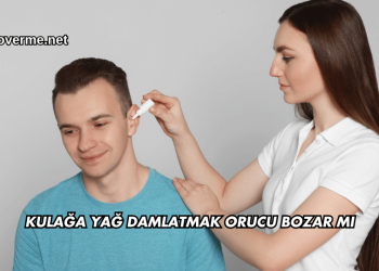 Kulağa Yağ Damlatmak Orucu Bozar mı