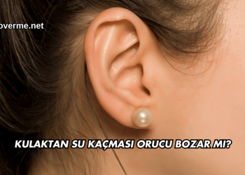 Kulaktan Su Kaçması Orucu Bozar mı