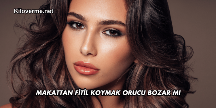 Makattan Fitil Koymak Orucu Bozar mı