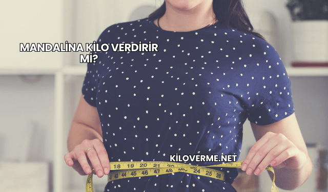 Mandalina Kilo Verdirir mi?