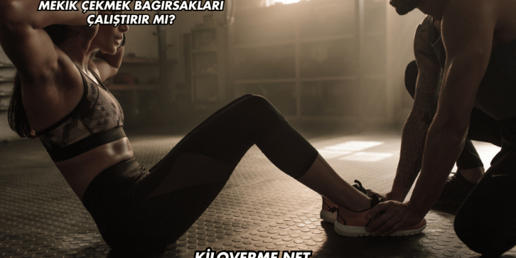 Mekik Çekmek Bağırsakları Çalıştırır mı?