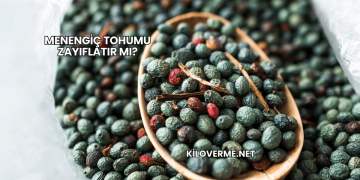 Menengiç Tohumu Zayıflatır mı?
