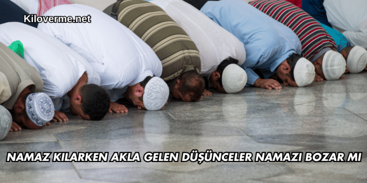 Namaz Kılarken Akla Gelen Düşünceler Namazı Bozar mı