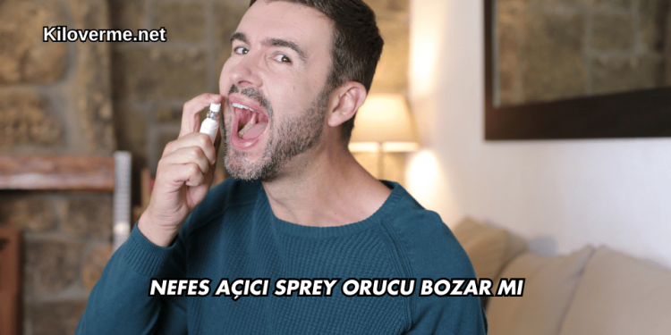 Nefes Açıcı Sprey Orucu Bozar mı
