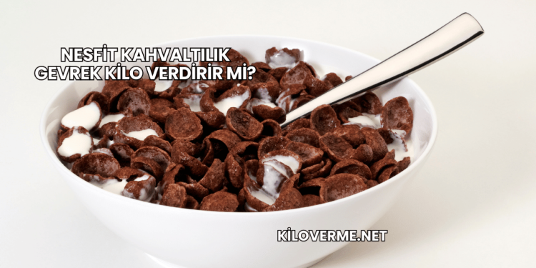 Nesfit Kahvaltılık Gevrek Kilo Verdirir mi?