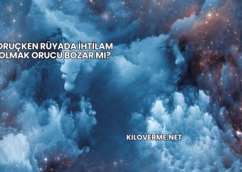 Oruçken Rüyada İhtilam Olmak Orucu Bozar mı?