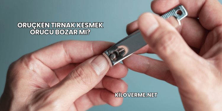 Oruçken Tırnak Kesmek Orucu Bozar mı?