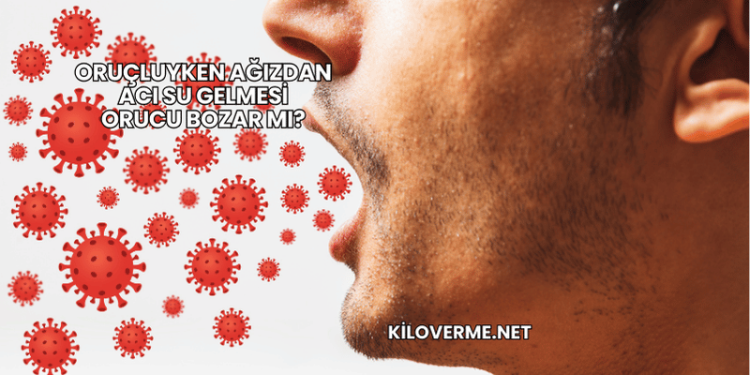 Oruçluyken Ağızdan Acı Su Gelmesi Orucu Bozar mı?