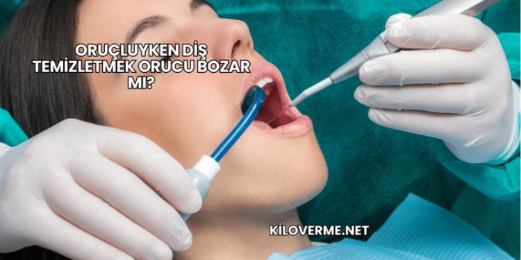 Oruçluyken Diş Temizletmek Orucu Bozar mı?