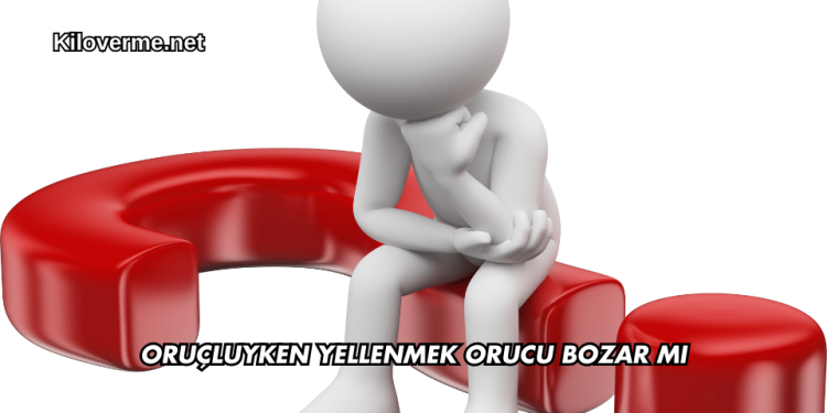 Oruçluyken Yellenmek Orucu Bozar mı