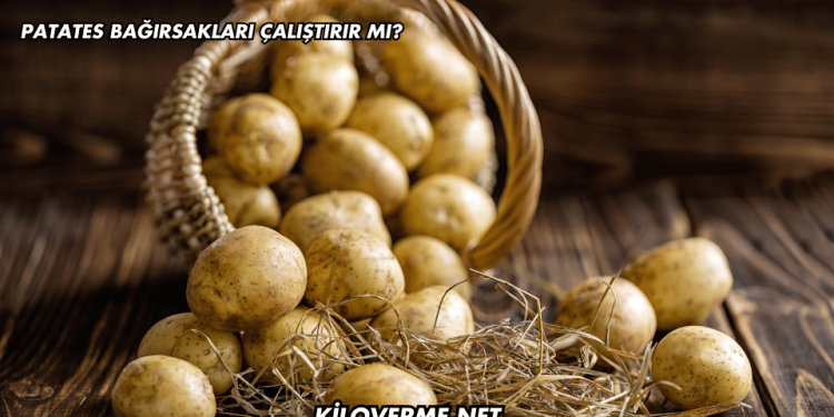 Patates Bağırsakları Çalıştırır mı?