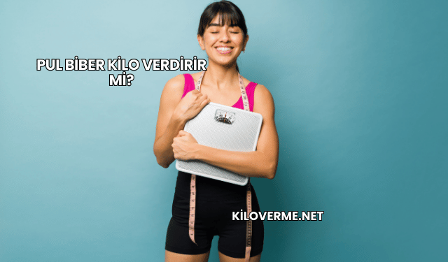Pul Biber Kilo Verdirir mi?