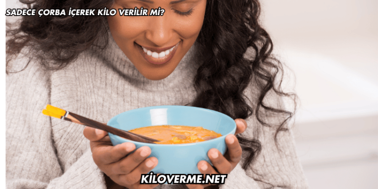 Sadece Çorba İçerek Kilo Verilir mi?