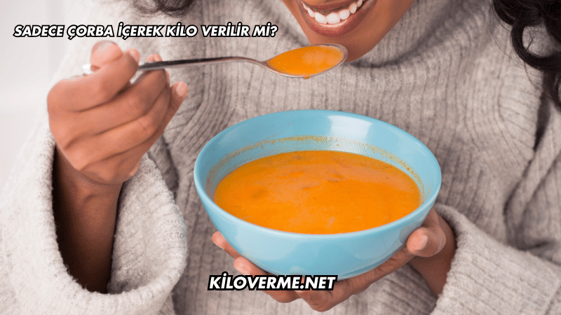 Sadece Çorba İçerek Kilo Verilir mi?