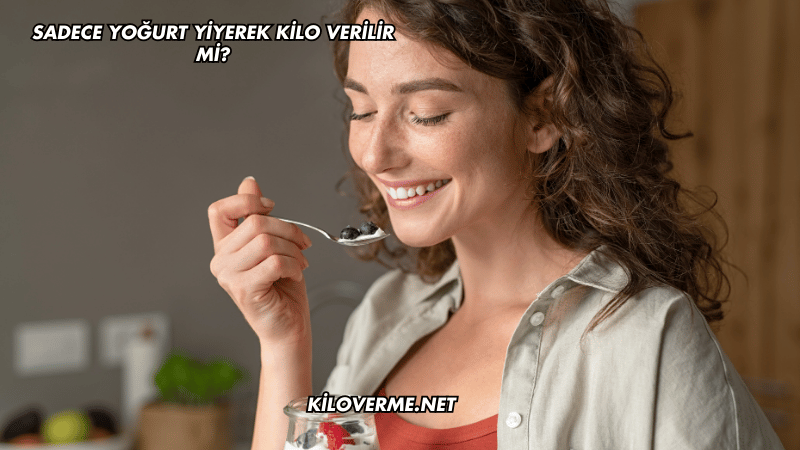 Sadece Yoğurt Yiyerek Kilo Verilir mi?