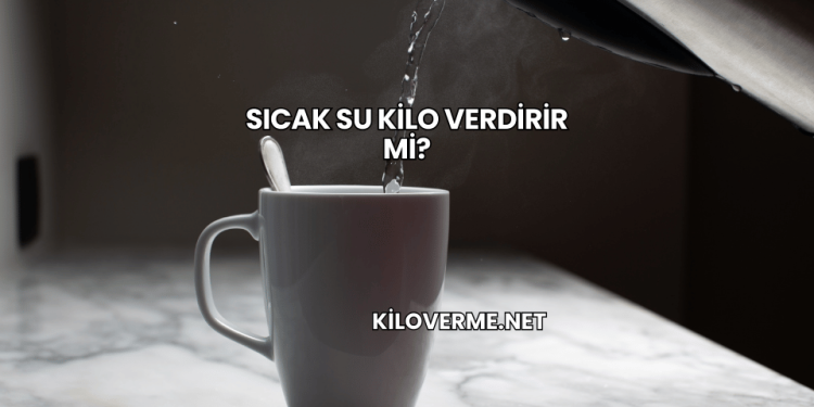 Sıcak Su Kilo Verdirir mi?