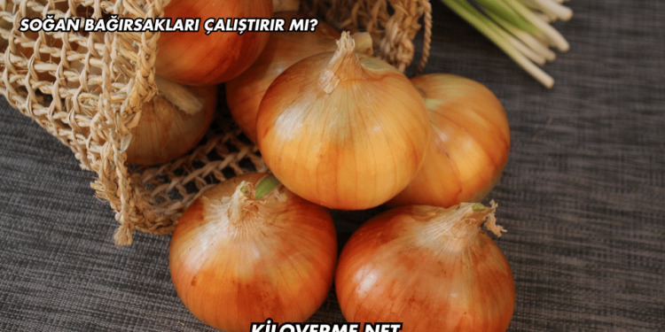 Soğan Bağırsakları Çalıştırır mı?