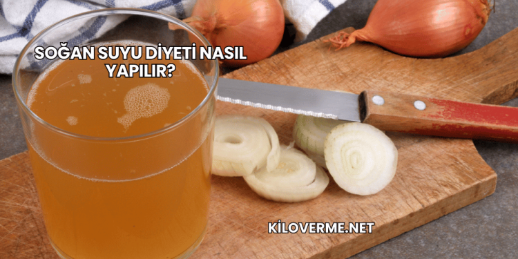 Soğan Suyu Diyeti Nasıl Yapılır?