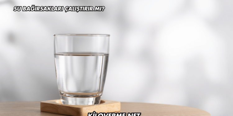 Su Bağırsakları Çalıştırır mı?