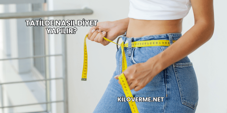 Tatilde Nasıl Diyet Yapılır?