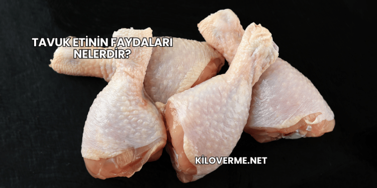 Tavuk Etinin Faydaları Nelerdir?
