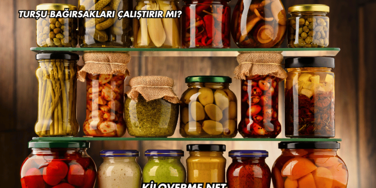 Turşu Bağırsakları Çalıştırır mı?